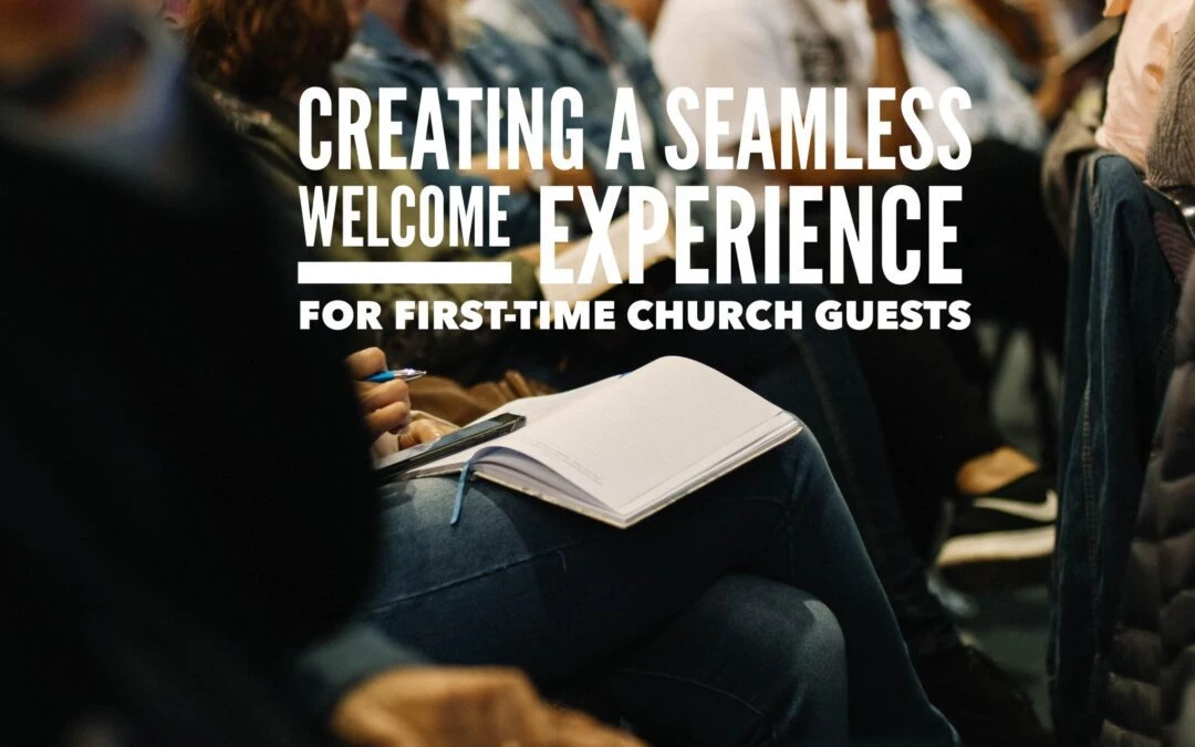 Creating a Seamless Welcome Experience for First-Time Church Guests
