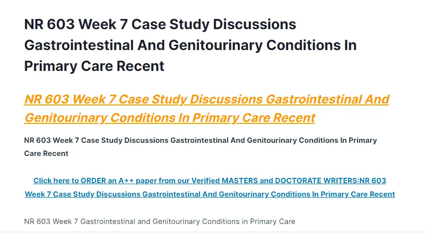NR 603 Week 7 Case Study Discussions Gastrointestinal And Genitourinary Conditions In Primary Care Recent