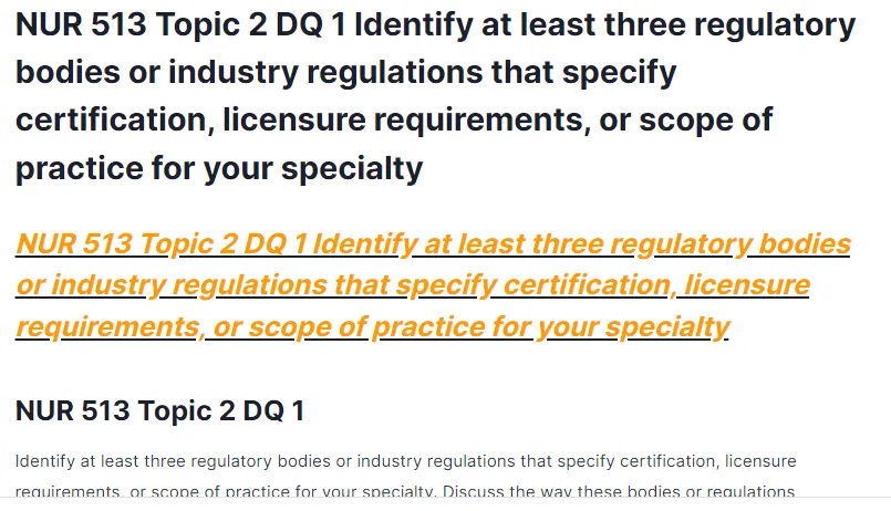 NUR 513 Topic 2 DQ 1 Identify at least three regulatory bodies or industry regulations that specify certification, licensure requirements, or scope of practice for your specialty